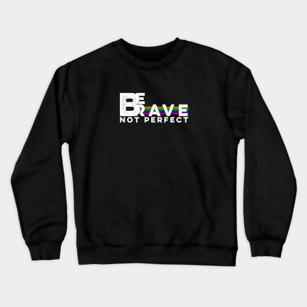 Be Brave Not Perfect T-shirt Inspirational Gift Ideas Crewneck Sweatshirt by MIRgallery